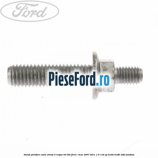 Surub prindere cutie viteza 5 trepte B5/IB5 Ford C-Max 2007-2011 1.6 116 cp HXDA, HXDB, SIDA benzina
