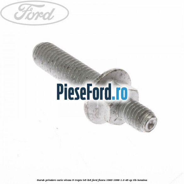 Surub prindere cutie viteza 5 trepte B5/IB5 Ford Fiesta 1989-1996 1.0 45 cp TLB benzina