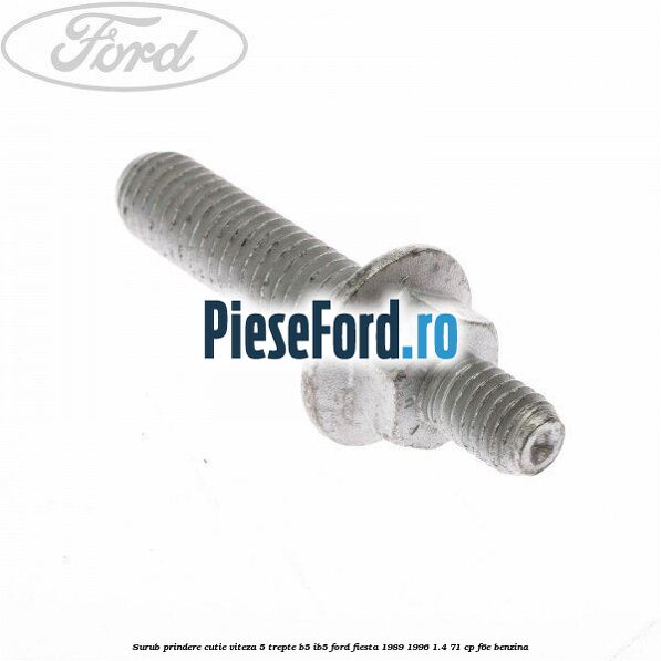 Surub prindere cutie viteza 5 trepte B5/IB5 Ford Fiesta 1989-1996 1.4 71 cp F6E benzina