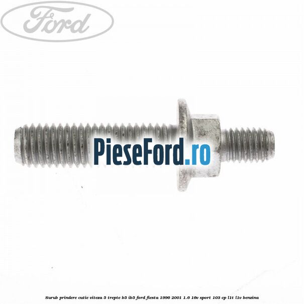 Surub prindere cutie viteza 5 trepte B5/IB5 Ford Fiesta 1996-2001 1.6 16V Sport 103 cp L1T, L1V benzina