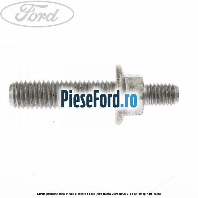 Surub prindere cutie viteza 5 trepte B5/IB5 Ford Fiesta 2005-2008 1.4 TDCi 68 cp N4JB diesel