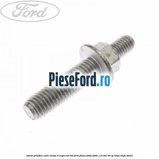 Surub prindere cutie viteza 5 trepte B5/IB5 Ford Fiesta 2005-2008 1.6 TDCi 90 cp HHJA, HHJB diesel