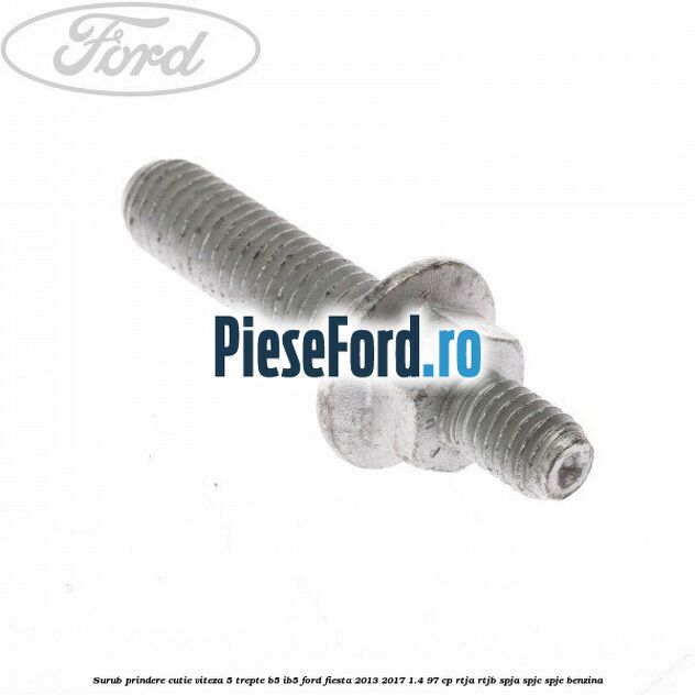 Surub prindere cutie viteza 5 trepte B5/IB5 Ford Fiesta 2013-2017 1.4 97 cp RTJA, RTJB, SPJA, SPJC, SPJE benzina