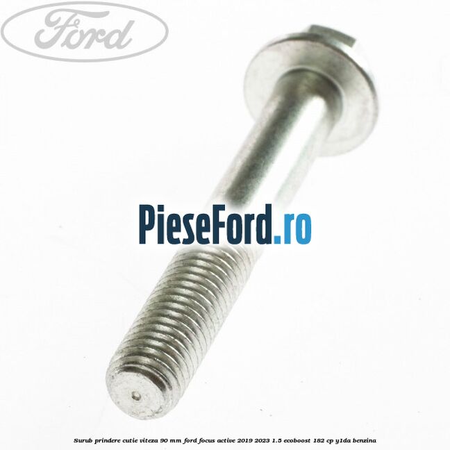 Surub prindere cutie viteza 90 MM Ford Focus Active 2019-2023 1.5 EcoBoost 182 cp Y1DA benzina