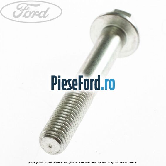 Surub prindere cutie viteza 90 MM Ford Mondeo 1996-2000 2.5 24V 171 cp LCBD, SEB, SEC benzina