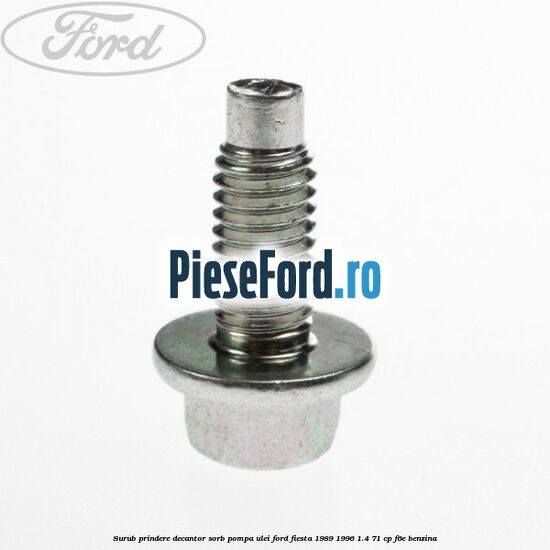 Surub prindere decantor sorb pompa ulei Ford Fiesta 1989-1996 1.4 71 cp Surub prindere decantor sorb pompa ulei Ford Fiesta 1989-1996 1.4 71 cp F6E benzina