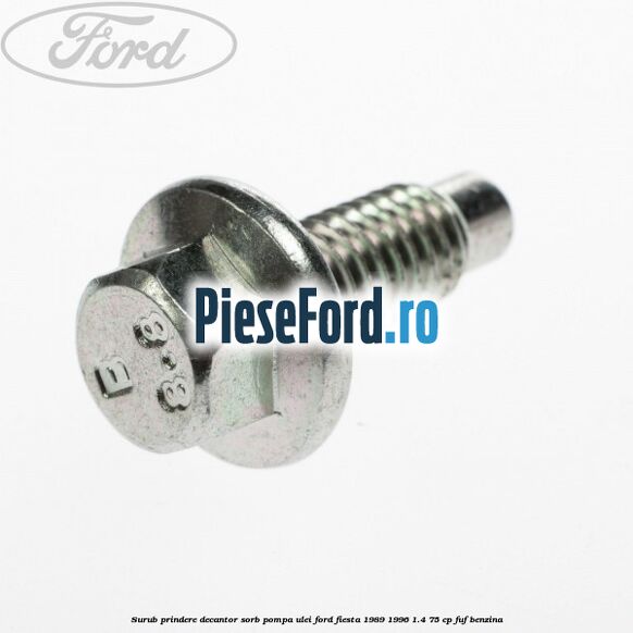 Surub prindere decantor sorb pompa ulei Ford Fiesta 1989-1996 1.4 75 cp Surub prindere decantor sorb pompa ulei Ford Fiesta 1989-1996 1.4 75 cp FUF benzina