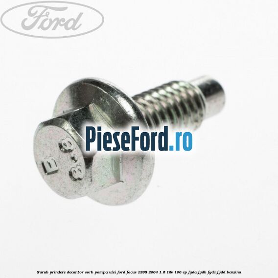 Surub prindere decantor sorb pompa ulei Ford Focus 1998-2004 1.6 16V 100 cp FYDA, FYDB, FYDC, FYDD benzina