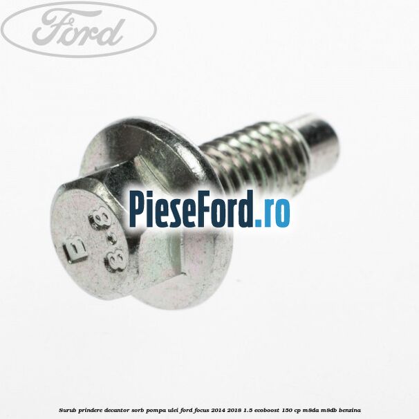 Surub prindere decantor sorb pompa ulei Ford Focus 2014-2018 1.5 EcoBoost 150 cp M8DA, M8DB benzina