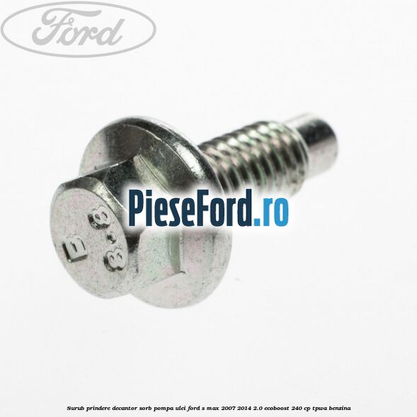 Surub prindere decantor sorb pompa ulei Ford S-Max 2007-2014 2.0 EcoBoost 240 cp TPWA benzina