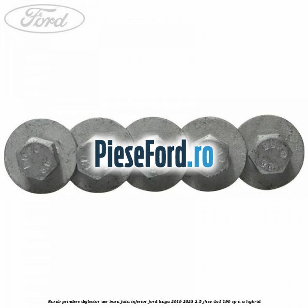 Surub prindere deflector aer bara fata inferior Ford Kuga 2019-2023 2.5 FHEV 4x4 190 cp n/a hybrid