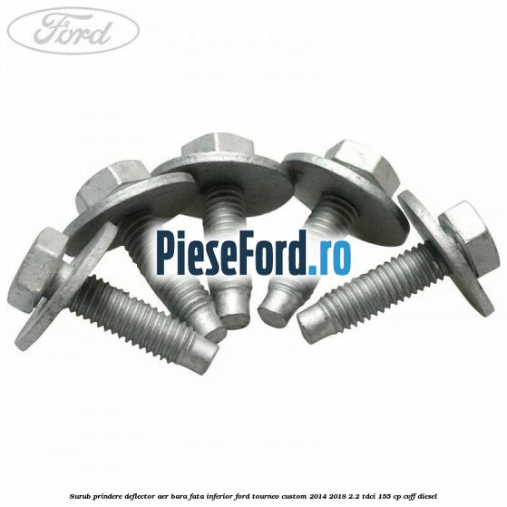 Surub prindere deflector aer bara fata inferior Ford Tourneo Custom 2014-2018 2.2 TDCi 155 cp CVFF diesel