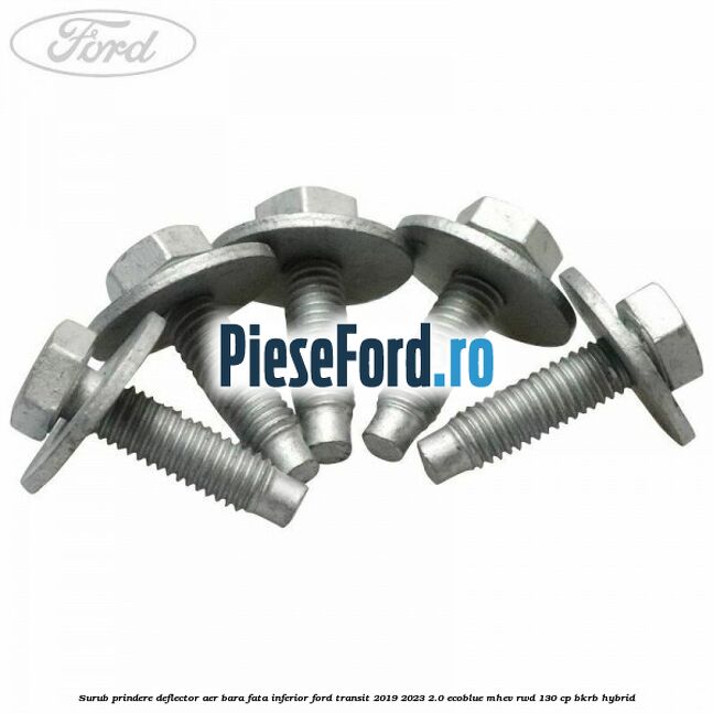 Surub prindere deflector aer bara fata inferior Ford Transit 2019-2023 2.0 EcoBlue mHEV RWD 130 cp BKRB Hybrid