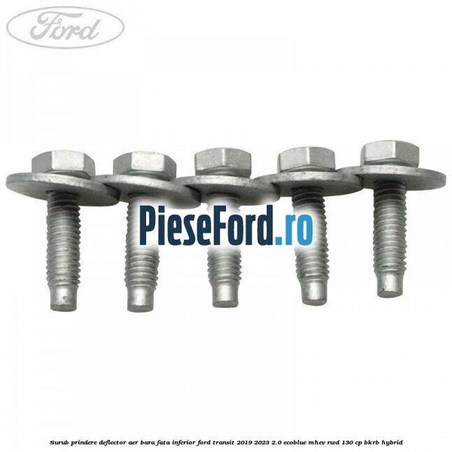 Surub prindere deflector aer bara fata inferior Ford Transit 2019-2023 2.0 EcoBlue mHEV RWD 130 cp BKRB Hybrid