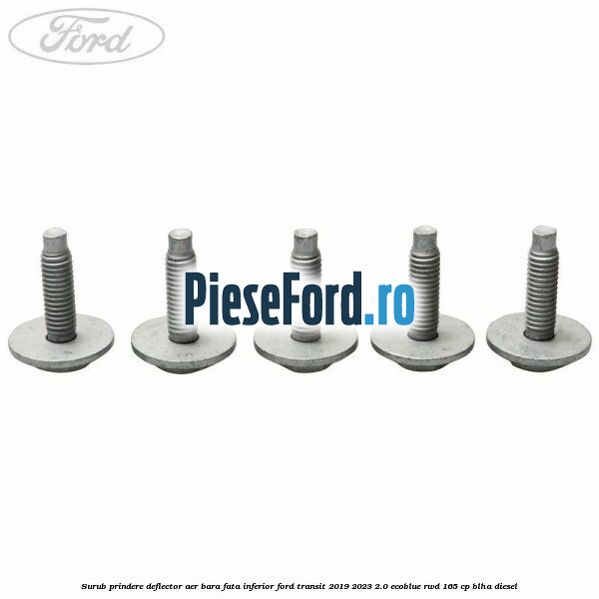 Surub prindere deflector aer bara fata inferior Ford Transit 2019-2023 2.0 EcoBlue RWD 165 cp BLHA diesel