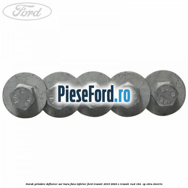 Surub prindere deflector aer bara fata inferior Ford Transit 2019-2023 E-TRANSIT RWD 184  cp C0RA electric