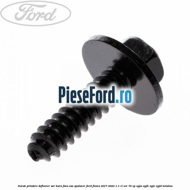 Surub prindere deflector aer, bara fata, vas spalator Ford Fiesta 2017-2023 1.1 Ti-VCT 70 cp XPJA, XPJB, XPJC, XPJD benzina
