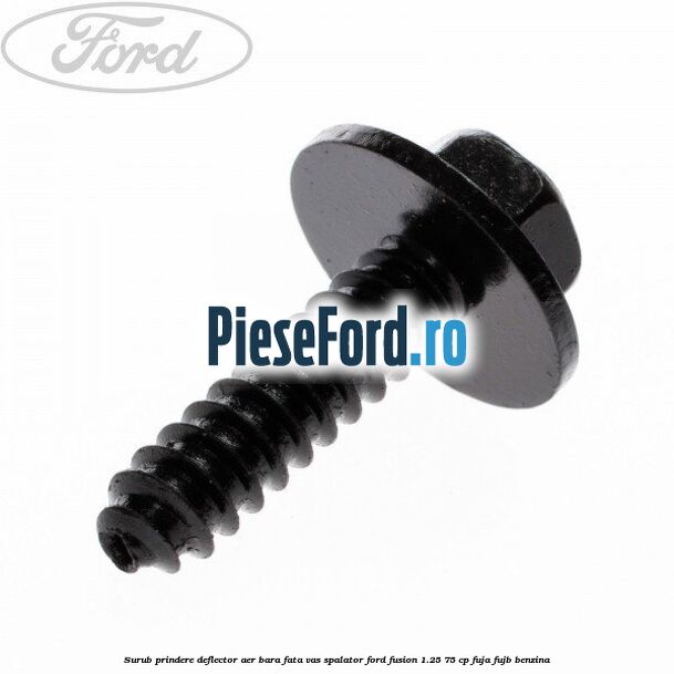 Surub prindere deflector aer, bara fata, vas spalator Ford Fusion 1.25 75 cp FUJA, FUJB benzina