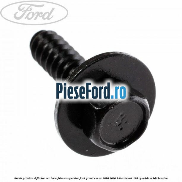 Surub prindere deflector aer, bara fata, vas spalator Ford Grand C-Max 2016-2020 1.0 EcoBoost 125 cp M1DA, M1DD benzina