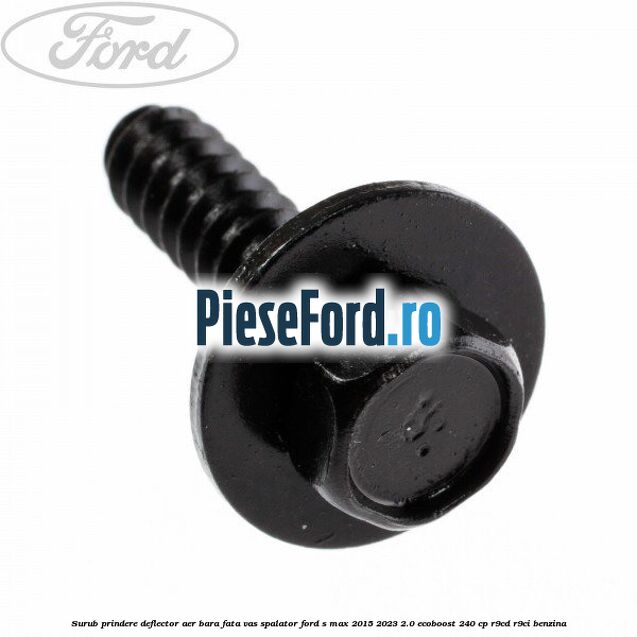 Surub prindere deflector aer, bara fata, vas spalator Ford S-Max 2015-2023 2.0 EcoBoost 240 cp R9CD, R9CI benzina