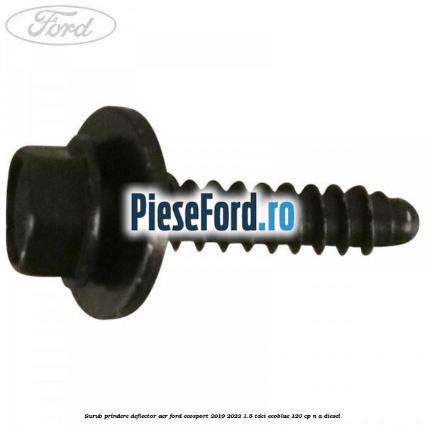 Surub prindere deflector aer Ford EcoSport 2019-2023 1.5 TDCi EcoBlue 120 cp n/a diesel