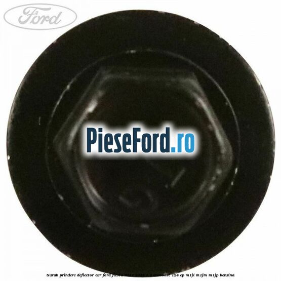 Surub prindere deflector aer Ford Fiesta 2017-2023 1.0 EcoBoost 124 cp M1JL, M1JM, M1JP benzina
