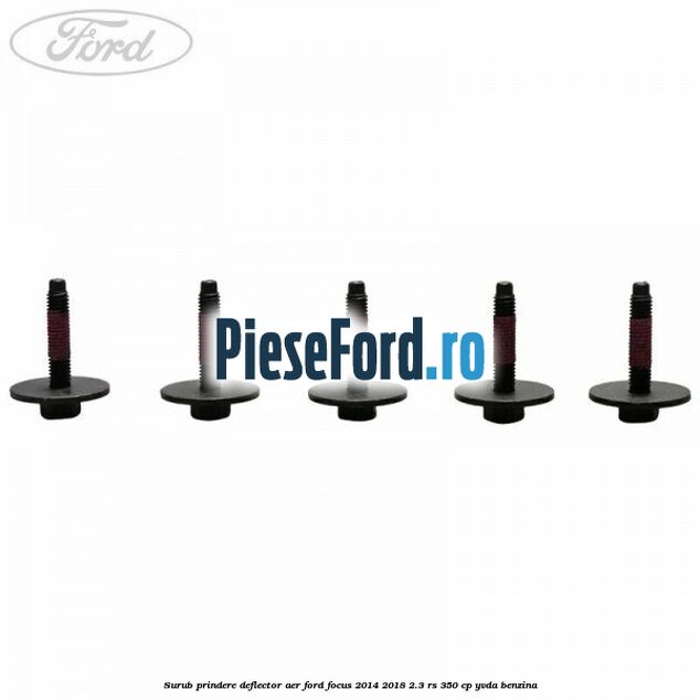 Surub prindere deflector aer Ford Focus 2014-2018 2.3 RS 350 cp YVDA benzina