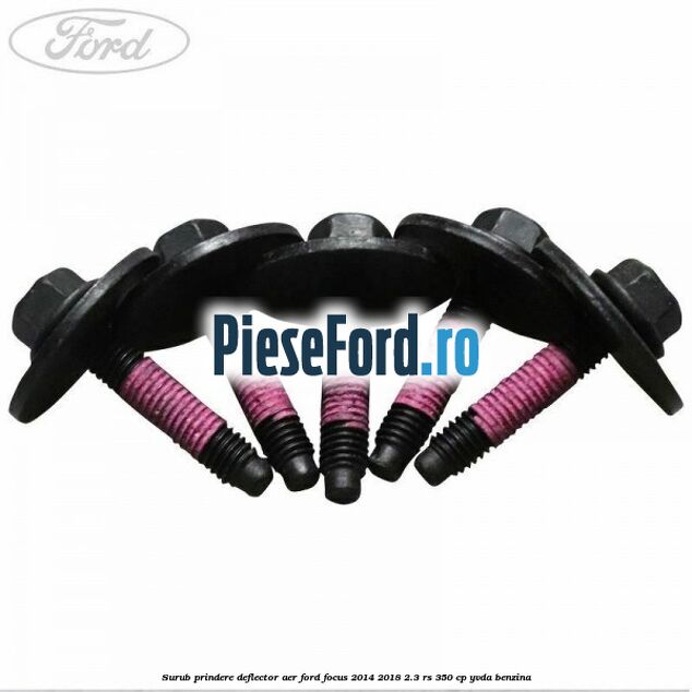 Surub prindere deflector aer Ford Focus 2014-2018 2.3 RS 350 cp YVDA benzina