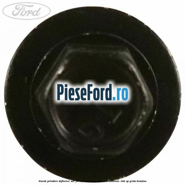 Surub prindere deflector aer Ford Focus 2019-2023 1.5 EcoBoost 182 cp Y1DA benzina