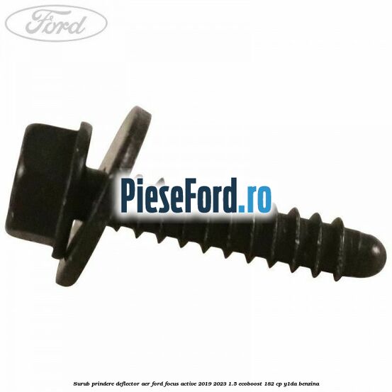 Surub prindere deflector aer Ford Focus Active 2019-2023 1.5 EcoBoost 182 cp Y1DA benzina