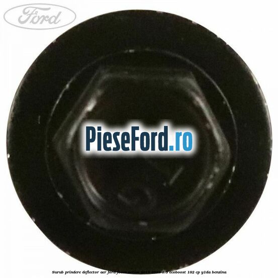 Surub prindere deflector aer Ford Focus Active 2019-2023 1.5 EcoBoost 182 cp Y1DA benzina