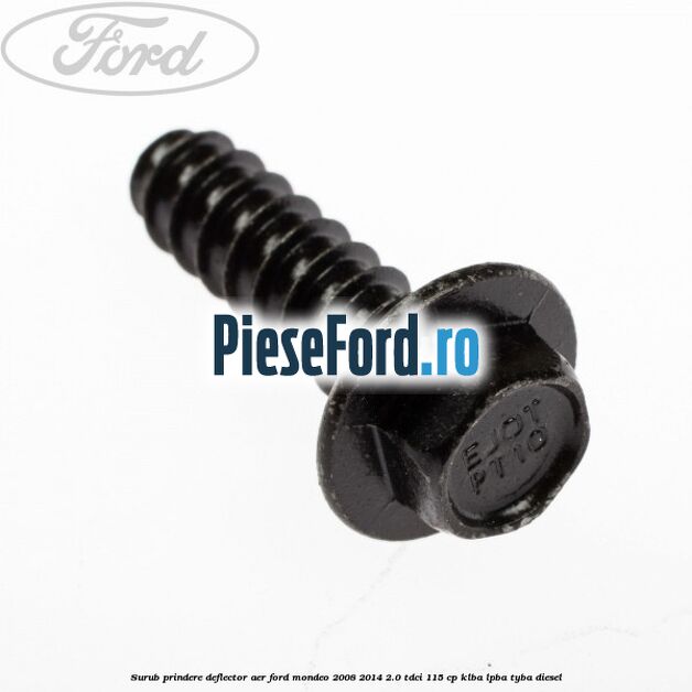Surub prindere deflector aer Ford Mondeo 2008-2014 2.0 TDCi 115 cp KLBA, LPBA, TYBA diesel