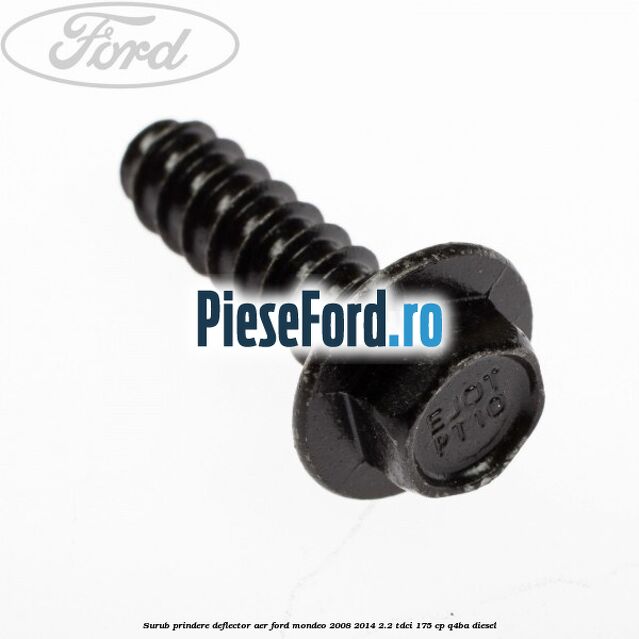 Surub prindere deflector aer Ford Mondeo 2008-2014 2.2 TDCi 175 cp Q4BA diesel