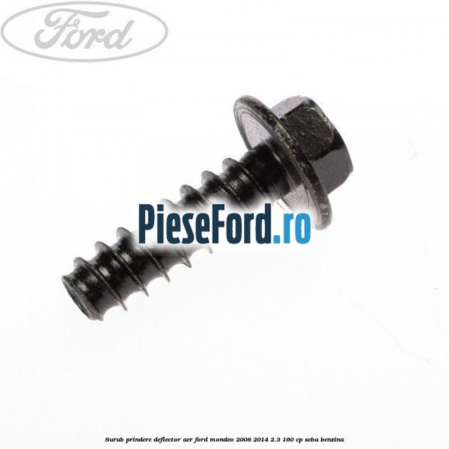 Surub prindere deflector aer Ford Mondeo 2008-2014 2.3 160 cp Surub prindere deflector aer Ford Mondeo 2008-2014 2.3 160 cp SEBA benzina