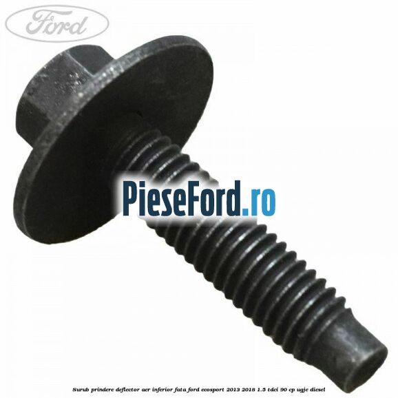 Surub prindere deflector aer inferior fata Ford EcoSport 2013-2018 1.5 TDCi 90 cp UGJE diesel