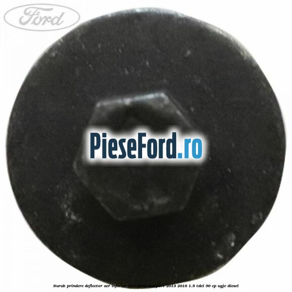 Surub prindere deflector aer inferior fata Ford EcoSport 2013-2018 1.5 TDCi 90 cp Surub prindere deflector aer inferior fata Ford EcoSport 2013-2018 1.5 TDCi 90 cp UGJE diesel