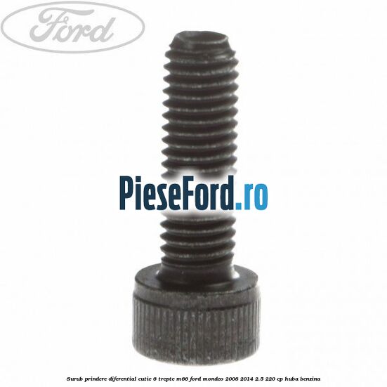 Surub prindere diferential cutie 6 trepte M66 Ford Mondeo 2008-2014 2.5 220 cp HUBA benzina