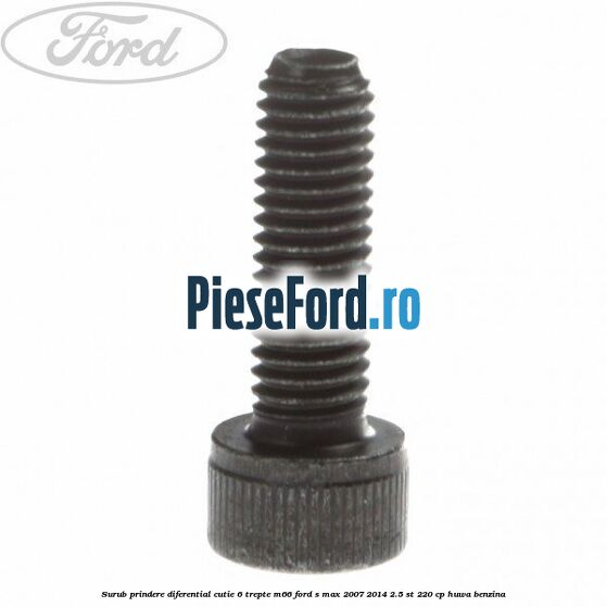 Surub prindere diferential cutie 6 trepte M66 Ford S-Max 2007-2014 2.5 ST 220 cp Surub prindere diferential cutie 6 trepte M66 Ford S-Max 2007-2014 2.5 ST 220 cp HUWA benzina