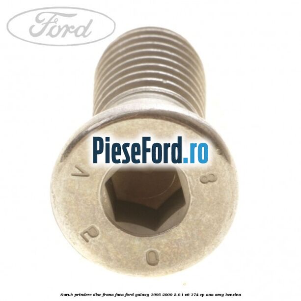 Surub prindere disc frana fata Ford Galaxy 1995-2000 2.8 i V6 174 cp Surub prindere disc frana fata Ford Galaxy 1995-2000 2.8 i V6 174 cp AAA, AMY benzina