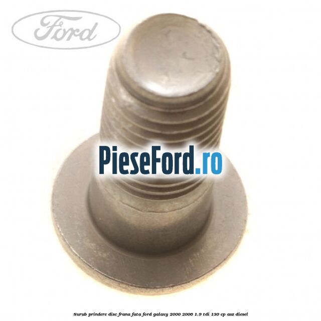 Surub prindere disc frana fata Ford Galaxy 2000-2006 1.9 TDI 130 cp ASZ diesel