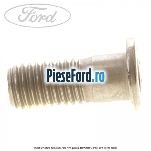 Surub prindere disc frana fata Ford Galaxy 2000-2006 1.9 TDI 150 cp BTB diesel