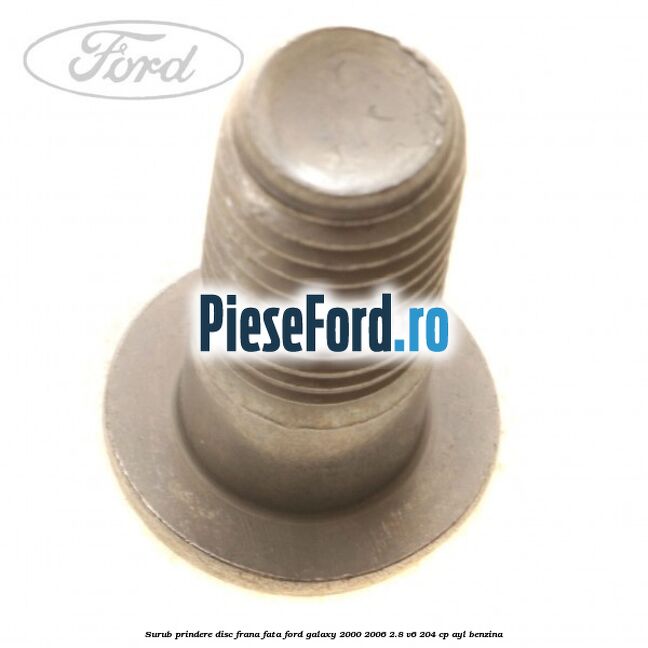 Surub prindere disc frana fata Ford Galaxy 2000-2006 2.8 V6 204 cp AYL benzina
