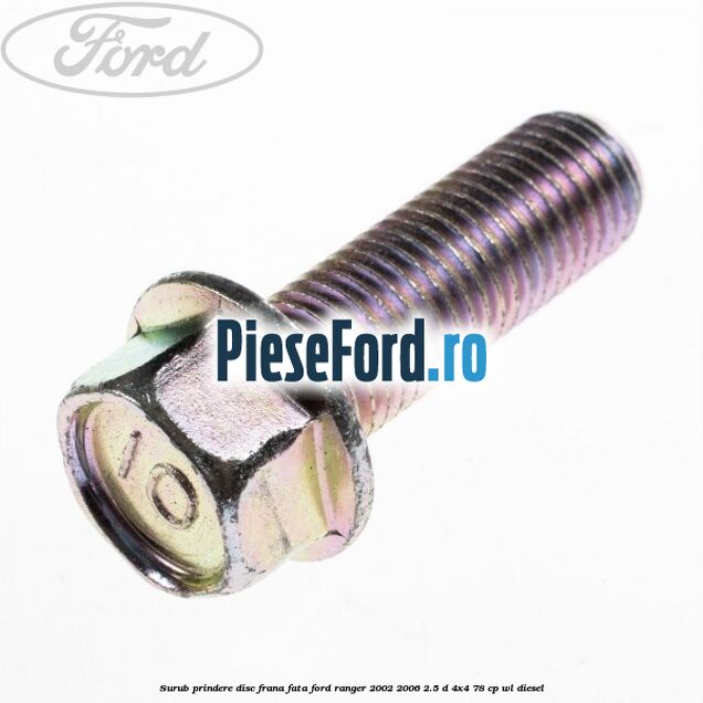 Surub prindere disc frana fata Ford Ranger 2002-2006 2.5 D 4x4 78 cp WL diesel