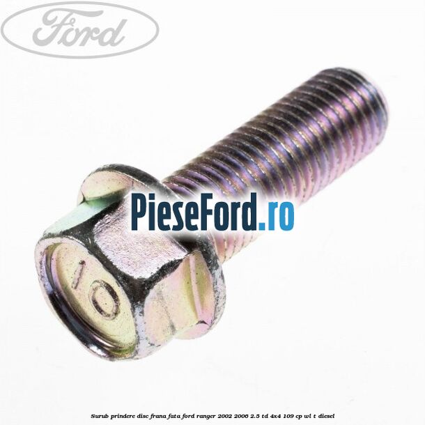 Surub prindere disc frana fata Ford Ranger 2002-2006 2.5 TD 4x4 109 cp WL-T diesel