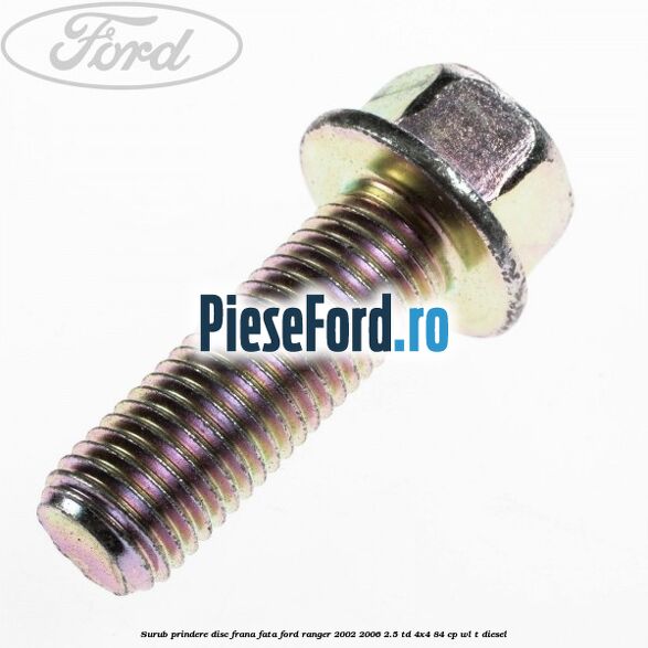 Surub prindere disc frana fata Ford Ranger 2002-2006 2.5 TD 4x4 84 cp WL-T diesel