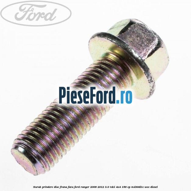 Surub prindere disc frana fata Ford Ranger 2006-2012 3.0 TDCi 4x4 156 cp MD30DITC, WEC diesel