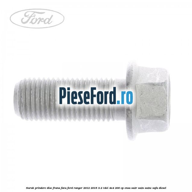 Surub prindere disc frana fata Ford Ranger 2012-2015 3.2 TDCi 4x4 200 cp ENSA, SA2R, SA2S, SA2W, SAFA diesel