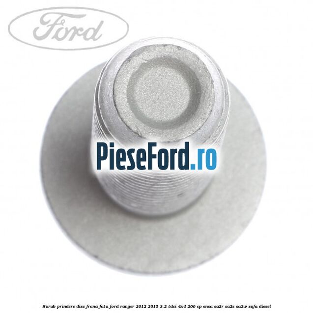 Surub prindere disc frana fata Ford Ranger 2012-2015 3.2 TDCi 4x4 200 cp ENSA, SA2R, SA2S, SA2W, SAFA diesel