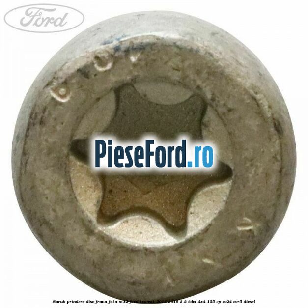 Surub prindere disc frana fata M12 Ford Transit 2014-2018 2.2 TDCi 4x4 155 cp Surub prindere disc frana fata M12 Ford Transit 2014-2018 2.2 TDCi 4x4 155 cp CV24, CVR5 diesel