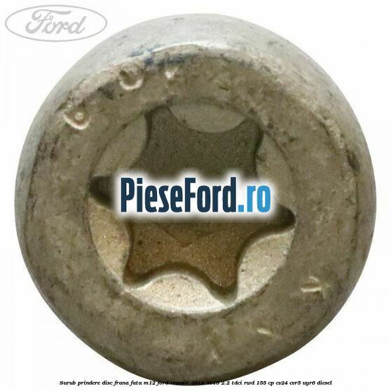 Surub prindere disc frana fata M12 Ford Transit 2014-2018 2.2 TDCi RWD 155 cp CV24, CVR5, UYR6 diesel